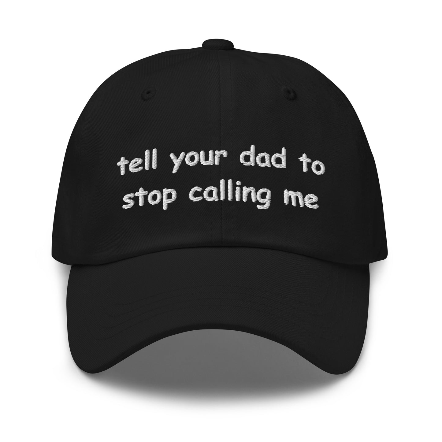 tell your dad to stop calling me Hat