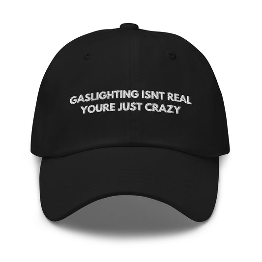 gaslighting isnt real youre just crazy Hat