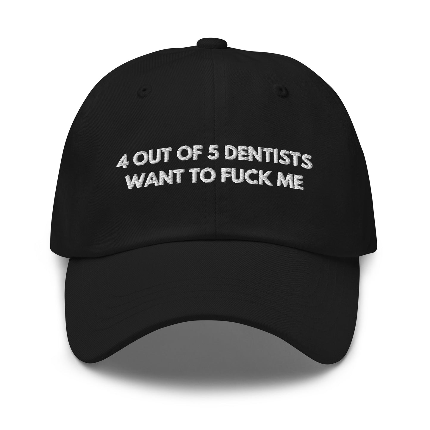 4 out of 5 dentists want to fuck me Hat