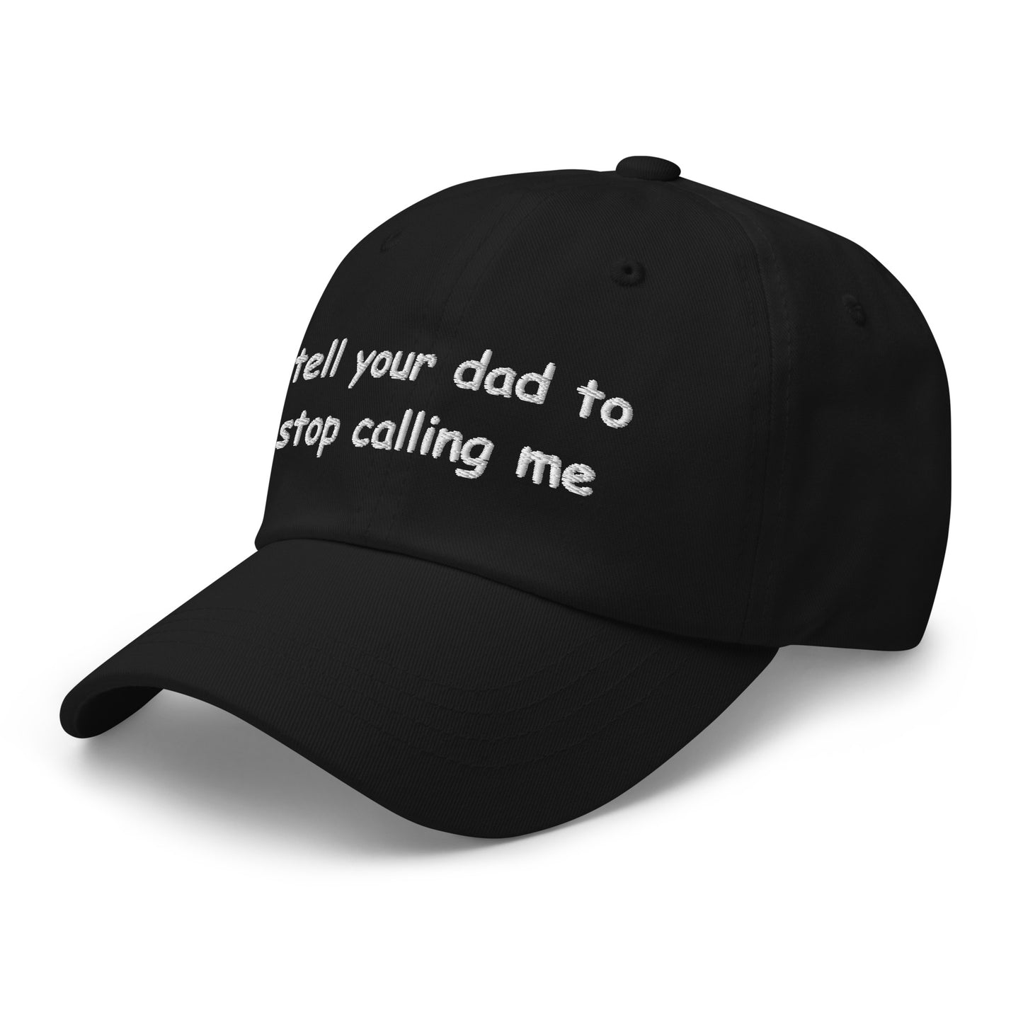 tell your dad to stop calling me Hat