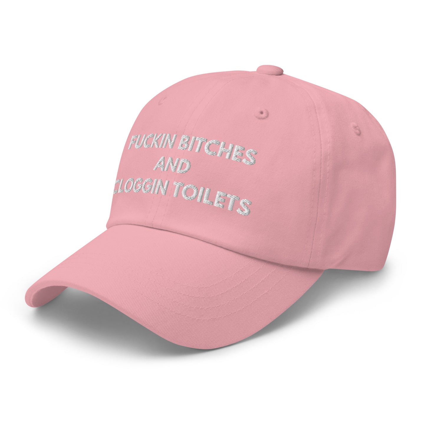 fuckin bitches and cloggin toilets Hat