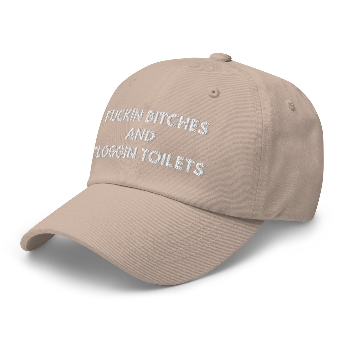 fuckin bitches and cloggin toilets Hat